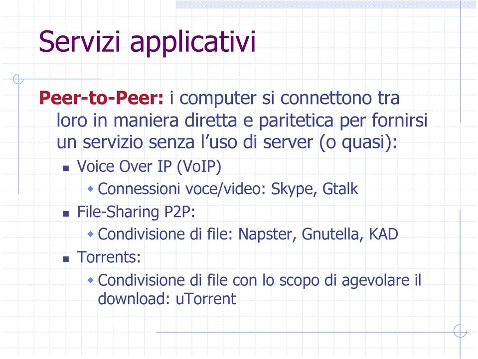 Connessioni voce/video: Skype, Gtalk File-Sharing P2P: Condivisione di file: Napster,