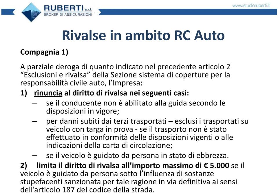 trasportati su veicolo con targa in prova -se il trasporto non èstato effettuato in conformità delle disposizioni vigenti o alle indicazioni della carta di circolazione; se il veicolo è guidato da