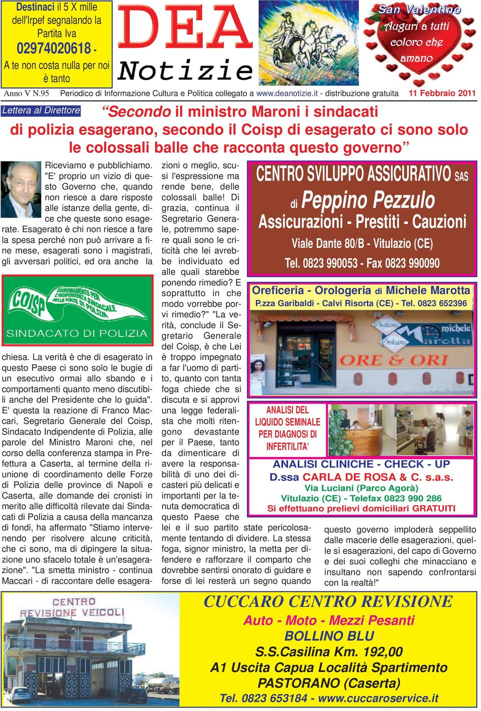 Lettera al Direttore Riceviamo e pubblichiamo. "E' proprio un vizio di questo Governo che, quando non riesce a dare risposte alle istanze della gente, dice che queste sono esagerate.