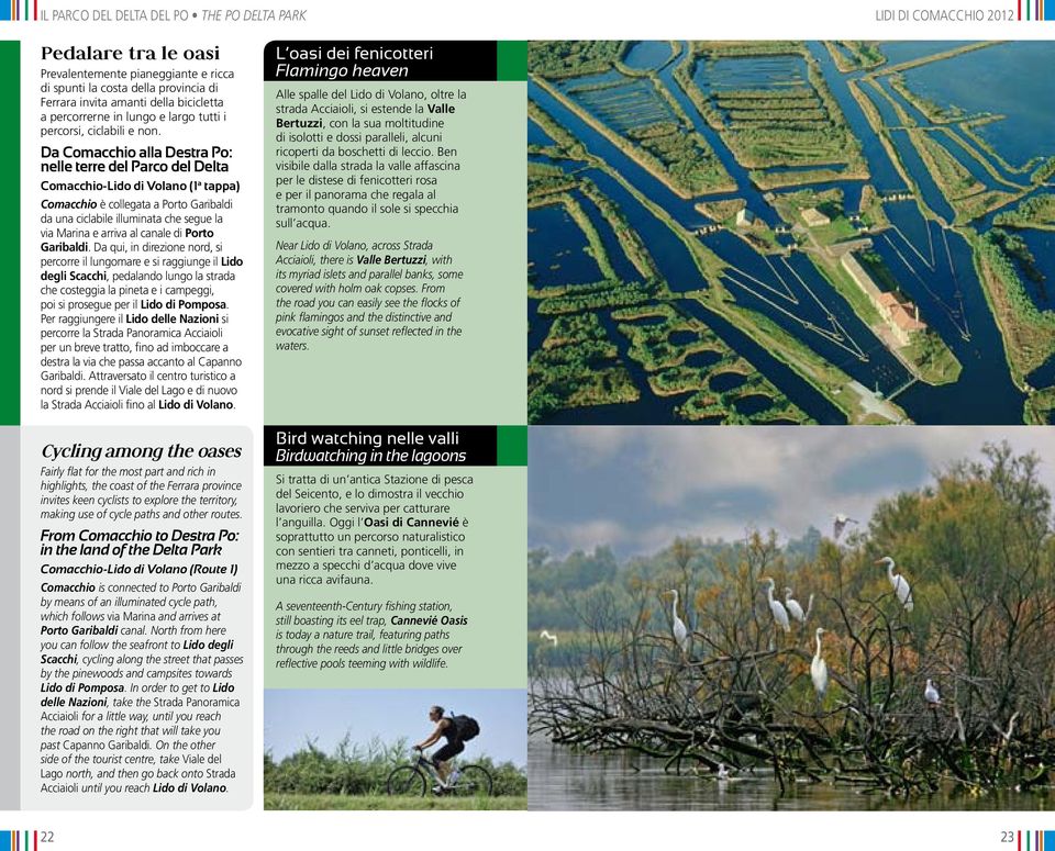 Da Comacchio alla Destra Po: nelle terre del Parco del Delta Comacchio-Lido di Volano (1 a tappa) Comacchio è collegata a Porto Garibaldi da una ciclabile illuminata che segue la via Marina e arriva