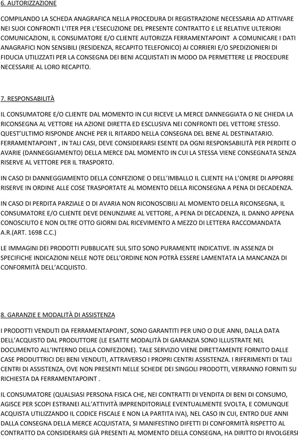 PER LA CONSEGNA DEI BENI ACQUISTATI IN MODO DA PERMETTERE LE PROCEDURE NECESSARIE AL LORO RECAPITO. 7.