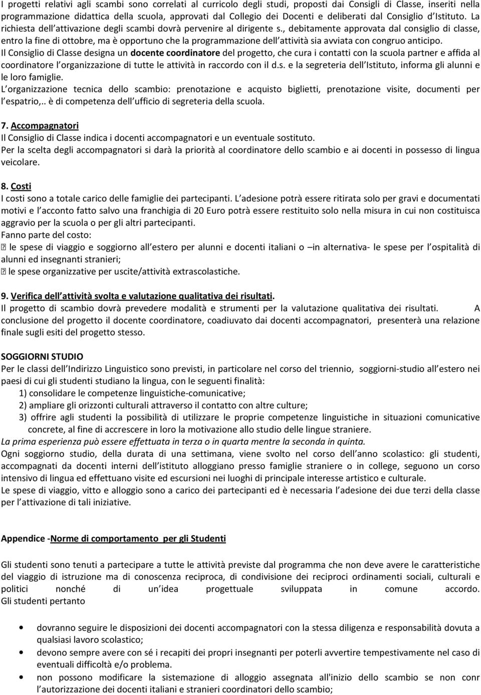 , debitamente approvata dal consiglio di classe, entro la fine di ottobre, ma è opportuno che la programmazione dell attività sia avviata con congruo anticipo.