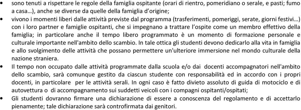 della famiglia; in particolare anche il tempo libero programmato è un momento di formazione personale e culturale importante nell'ambito dello scambio.