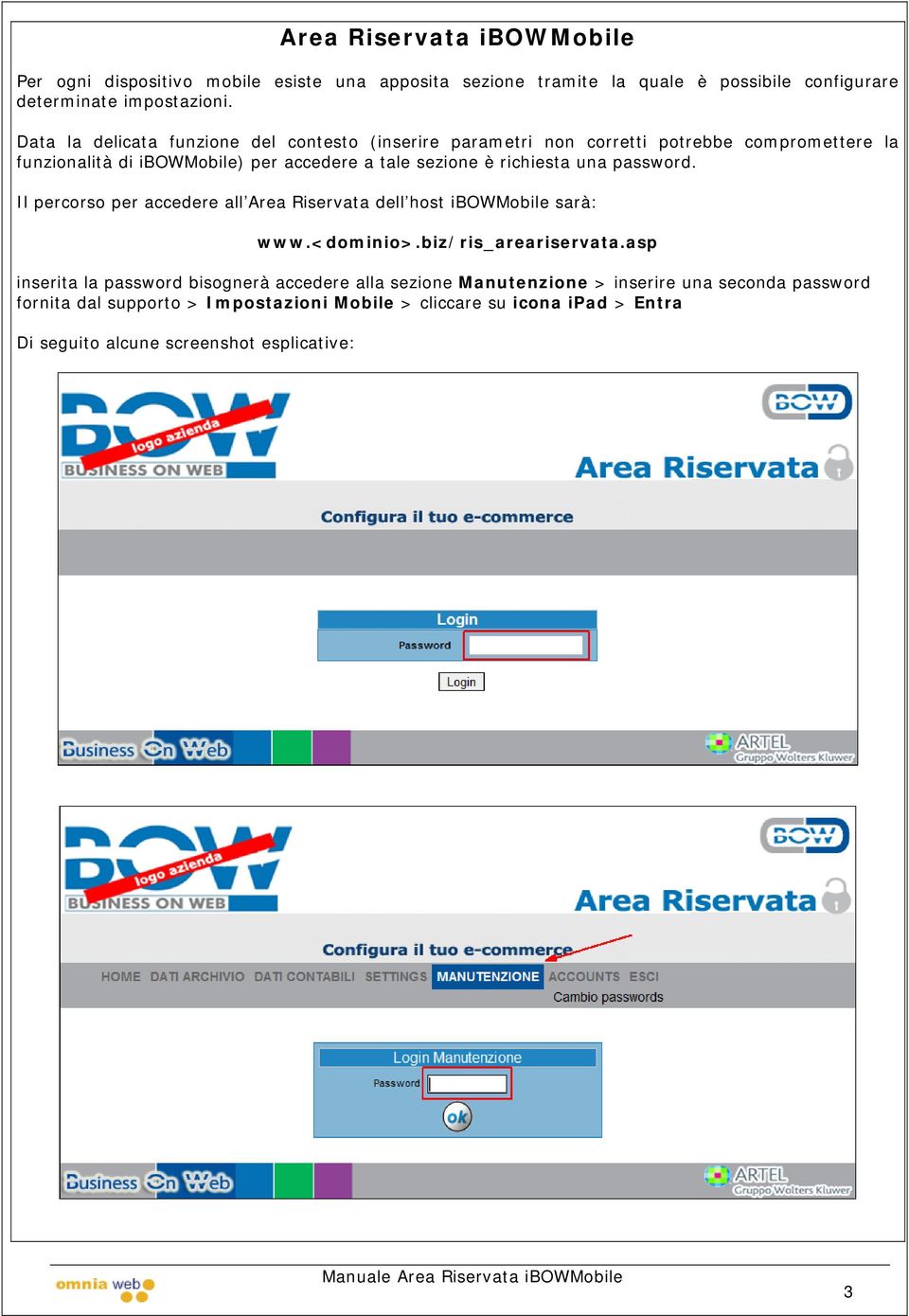 richiesta una password. Il percorso per accedere all Area Riservata dell host ibowmobile sarà: www.<dominio>.biz/ris_areariservata.