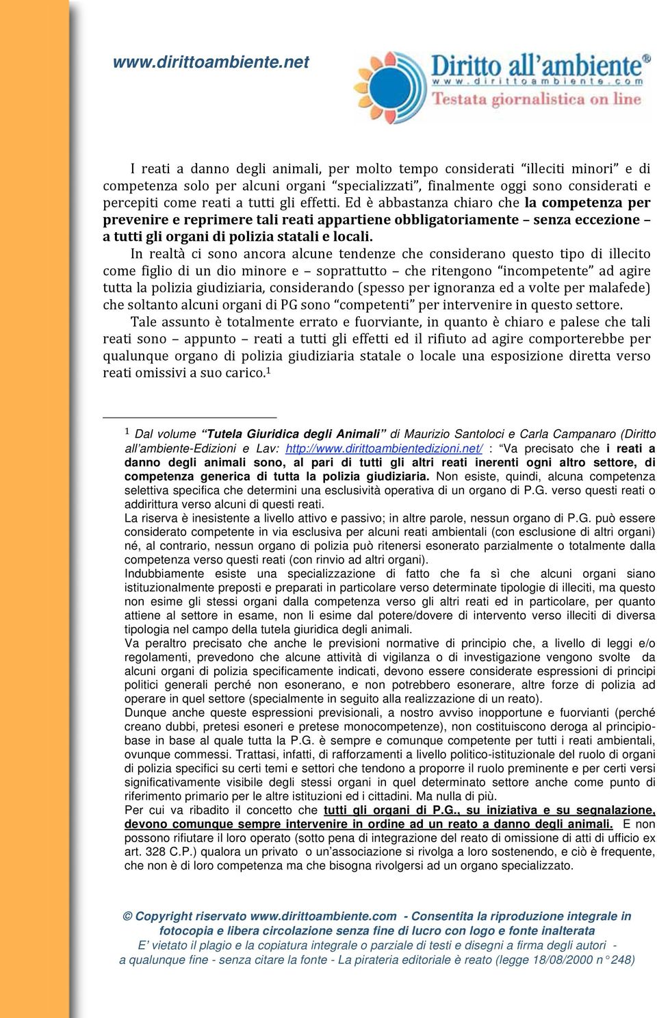 Non esiste, quindi, alcuna competenza selettiva specifica che determini una esclusività operativa di un organo di P.G. verso questi reati o addirittura verso alcuni di questi reati.