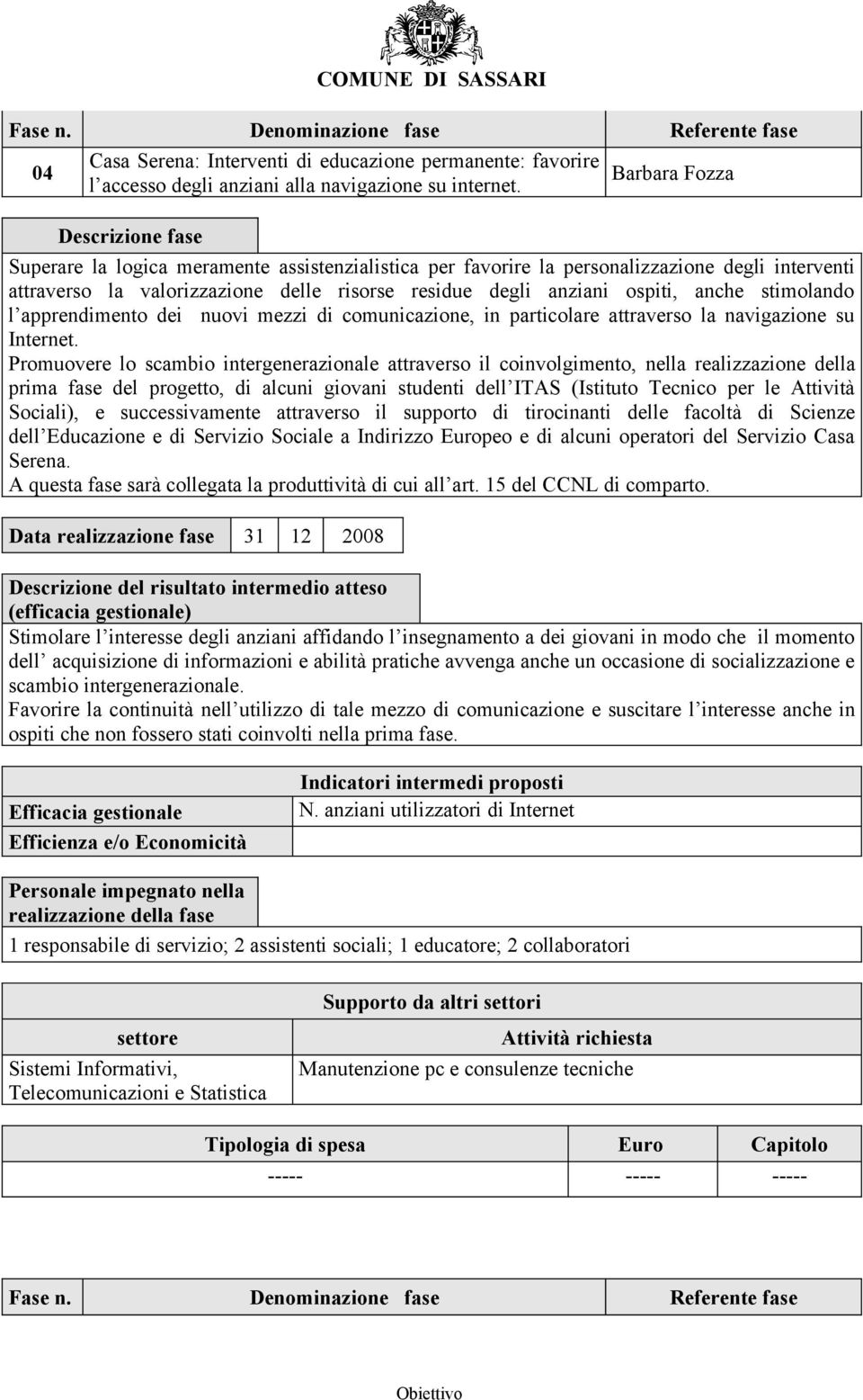 stimolando l apprendimento dei nuovi mezzi di comunicazione, in particolare attraverso la navigazione su Internet.