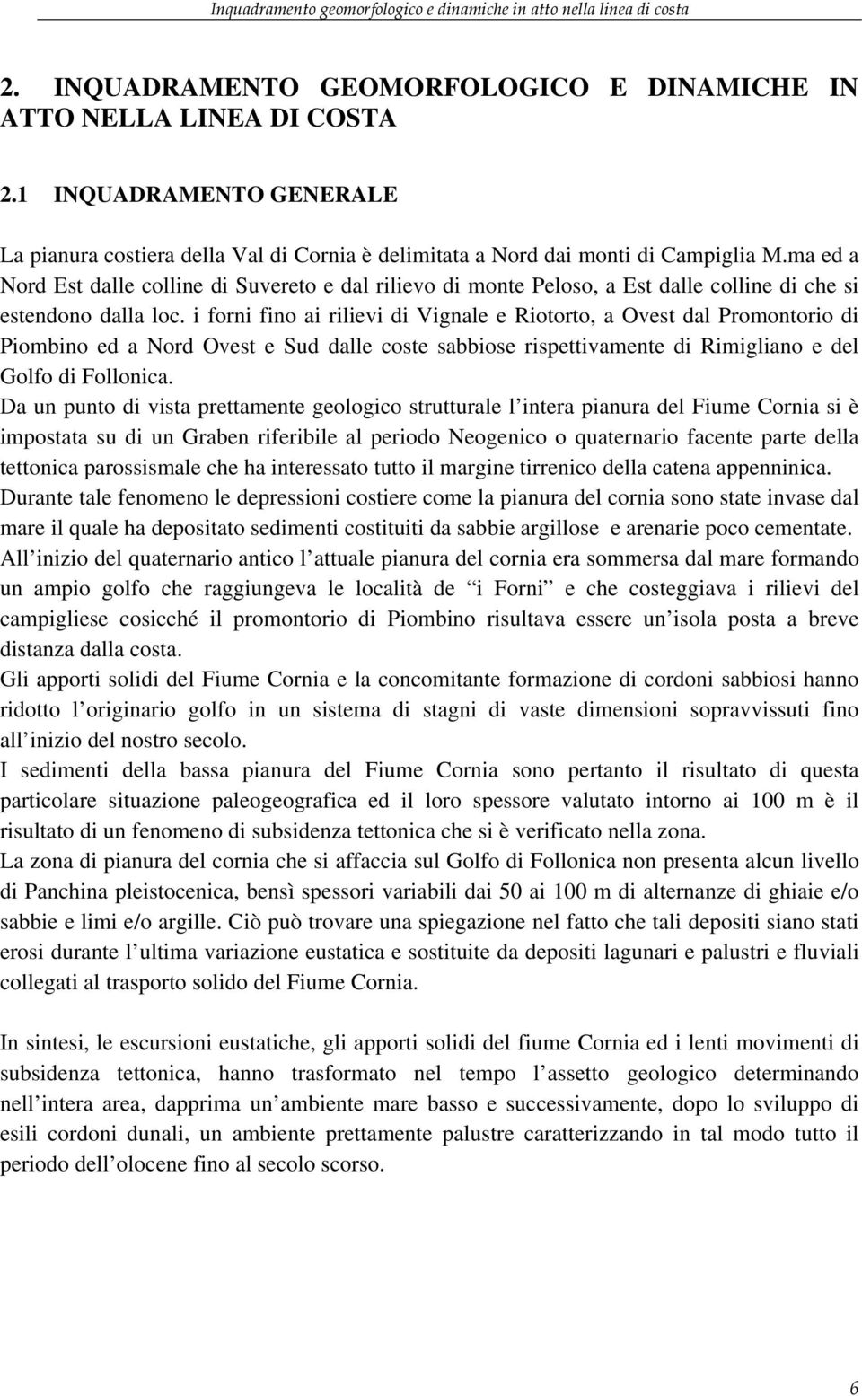 ma ed a Nord Est dalle colline di Suvereto e dal rilievo di monte Peloso, a Est dalle colline di che si estendono dalla loc.