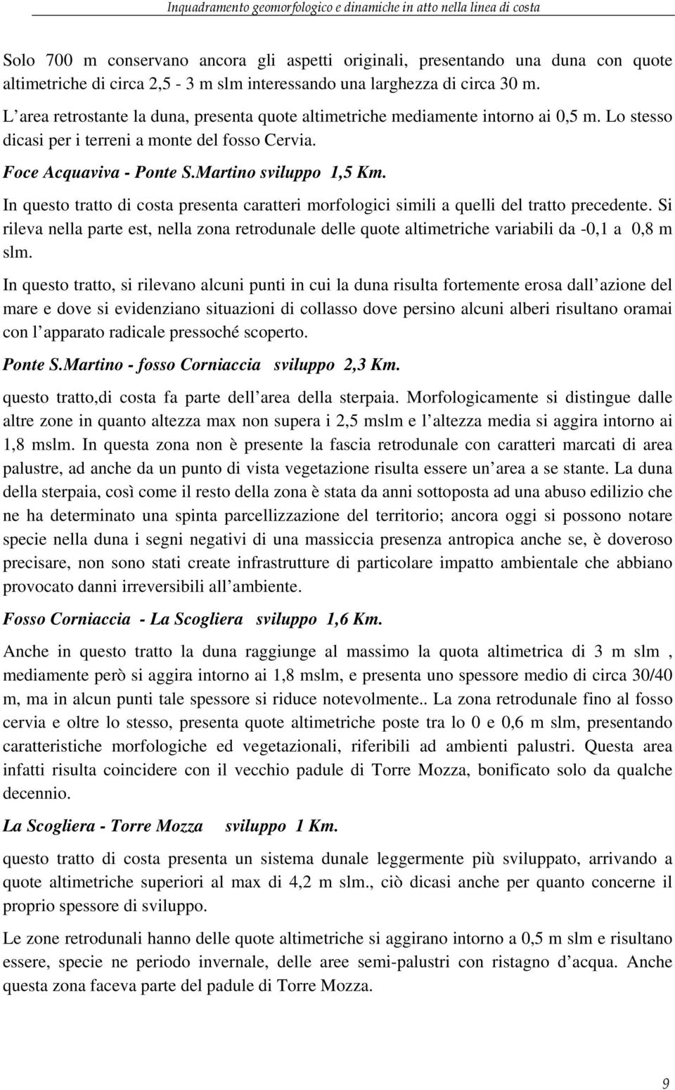 Martino sviluppo 1,5 Km. In questo tratto di costa presenta caratteri morfologici simili a quelli del tratto precedente.