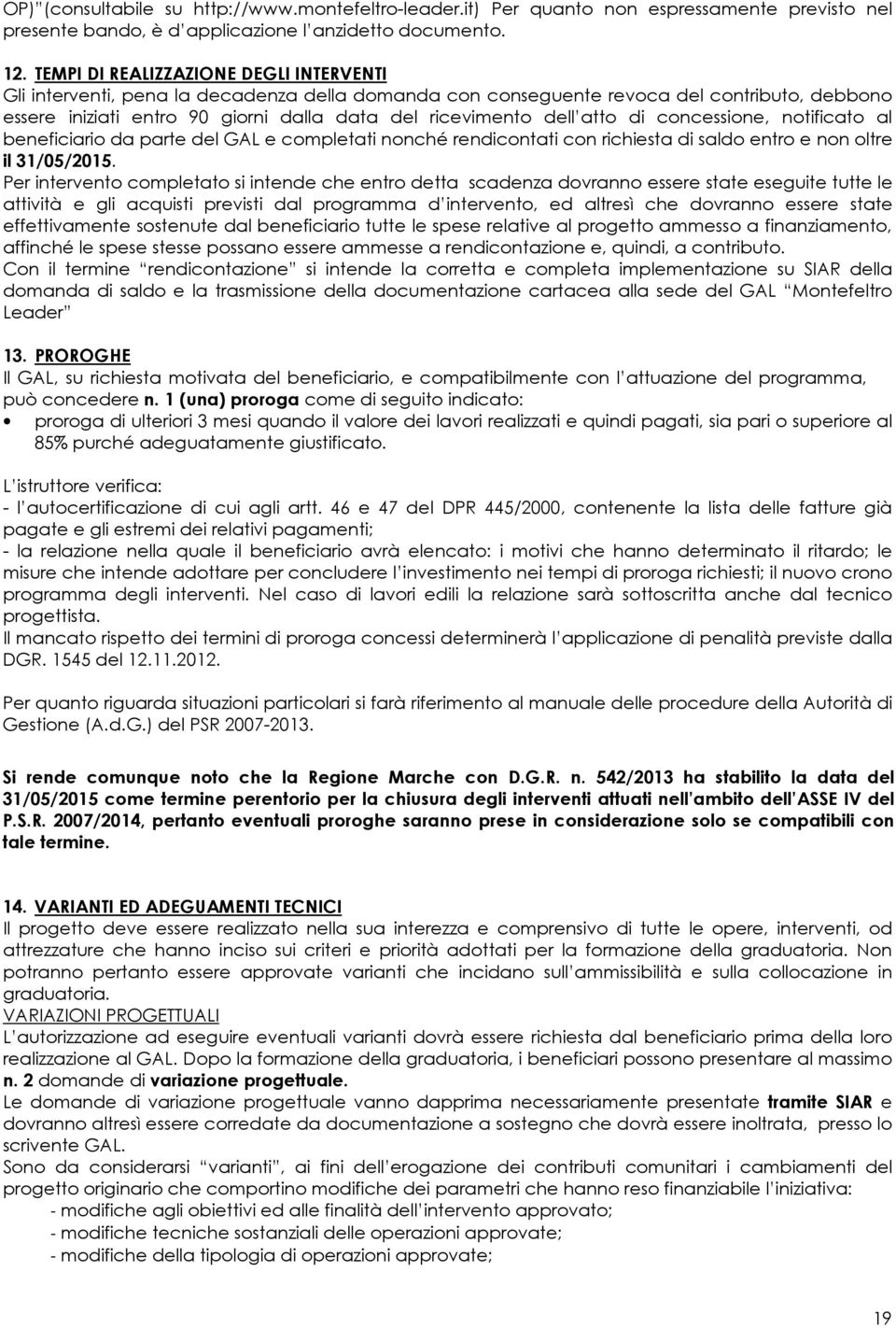 atto di concessione, notificato al beneficiario da parte del GAL e completati nonché rendicontati con richiesta di saldo entro e non oltre il 31/05/2015.