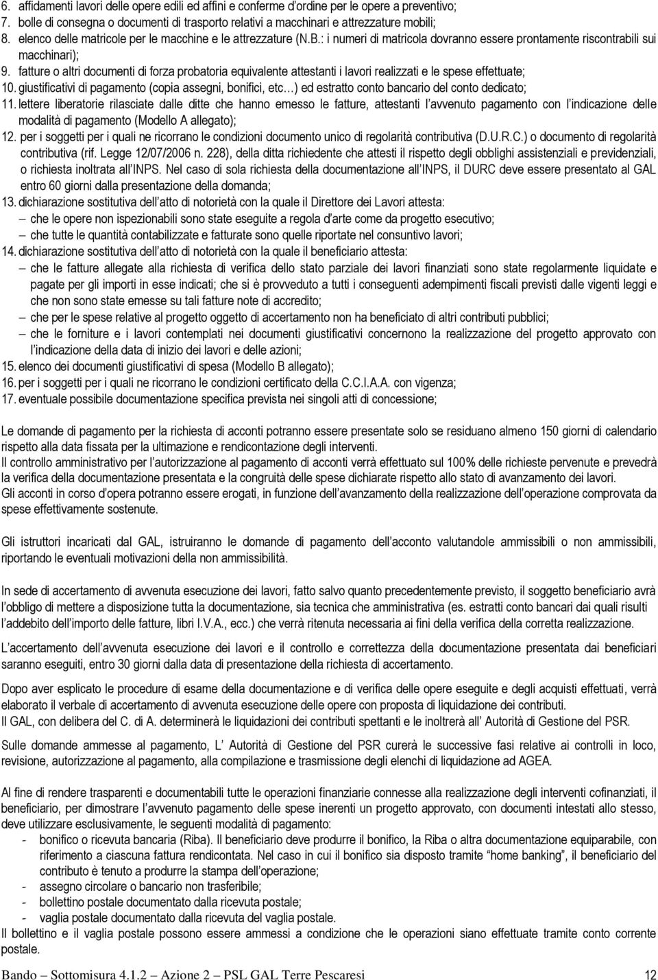 fatture o altri documenti di forza probatoria equivalente attestanti i lavori realizzati e le spese effettuate; 10.