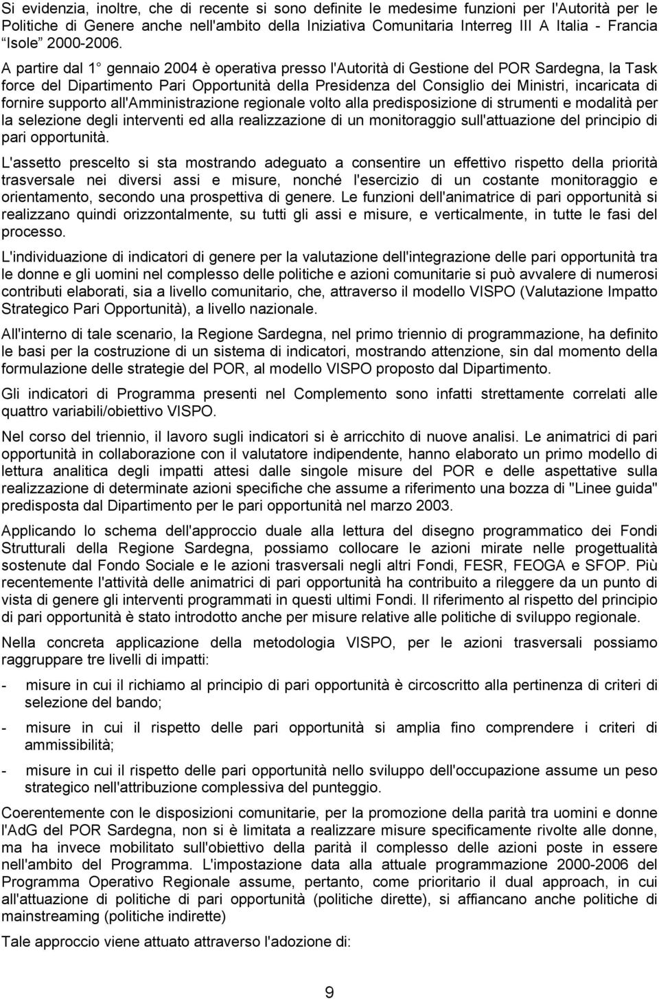 A partire dal 1 gennaio 2004 è operativa presso l'autorità di Gestione del POR Sardegna, la Task force del Dipartimento Pari Opportunità della Presidenza del Consiglio dei Ministri, incaricata di