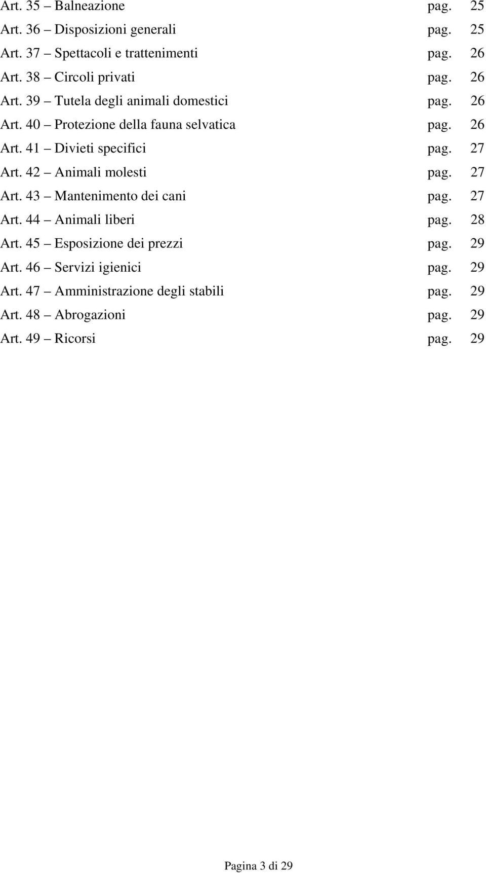 42 Animali molesti pag. 27 Art. 43 Mantenimento dei cani pag. 27 Art. 44 Animali liberi pag. 28 Art. 45 Esposizione dei prezzi pag. 29 Art.