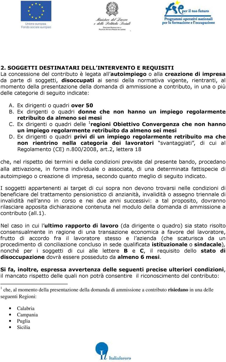 Ex dirigenti o quadri donne che non hanno un impiego regolarmente retribuito da almeno sei mesi C.