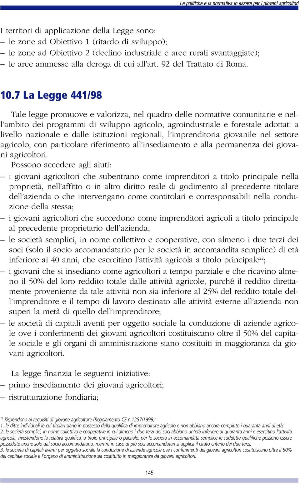 7 La Legge 441/98 Tale legge promuove e valorizza, nel quadro delle normative comunitarie e nell ambito dei programmi di sviluppo agricolo, agroindustriale e forestale adottati a livello nazionale e