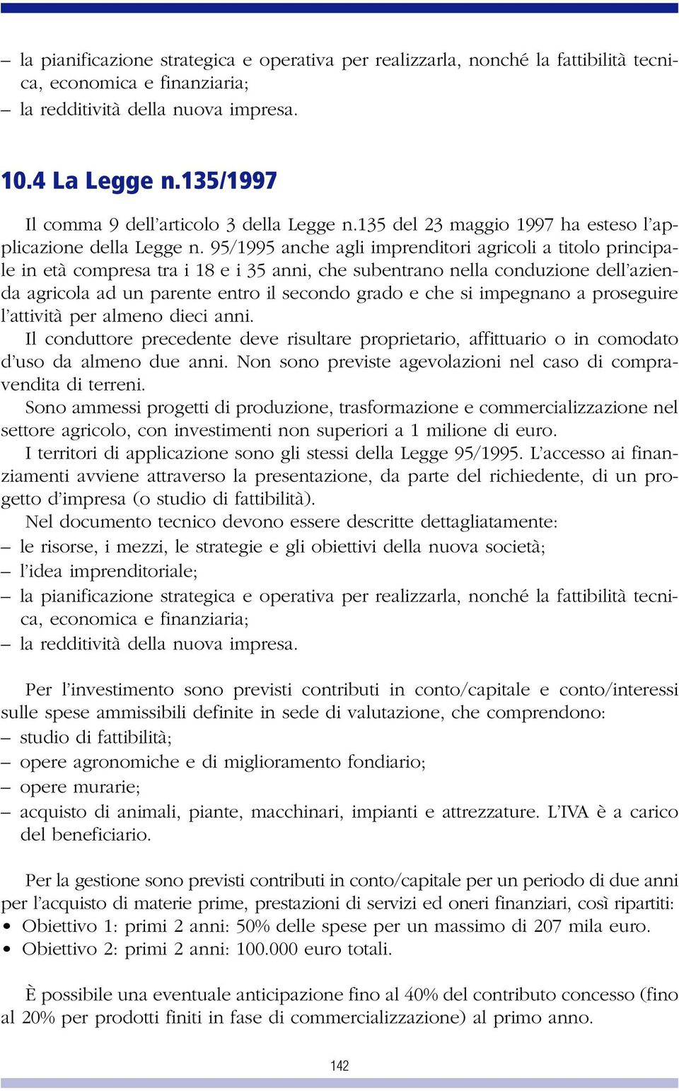 95/1995 anche agli imprenditori agricoli a titolo principale in età compresa tra i 18 e i 35 anni, che subentrano nella conduzione dell azienda agricola ad un parente entro il secondo grado e che si