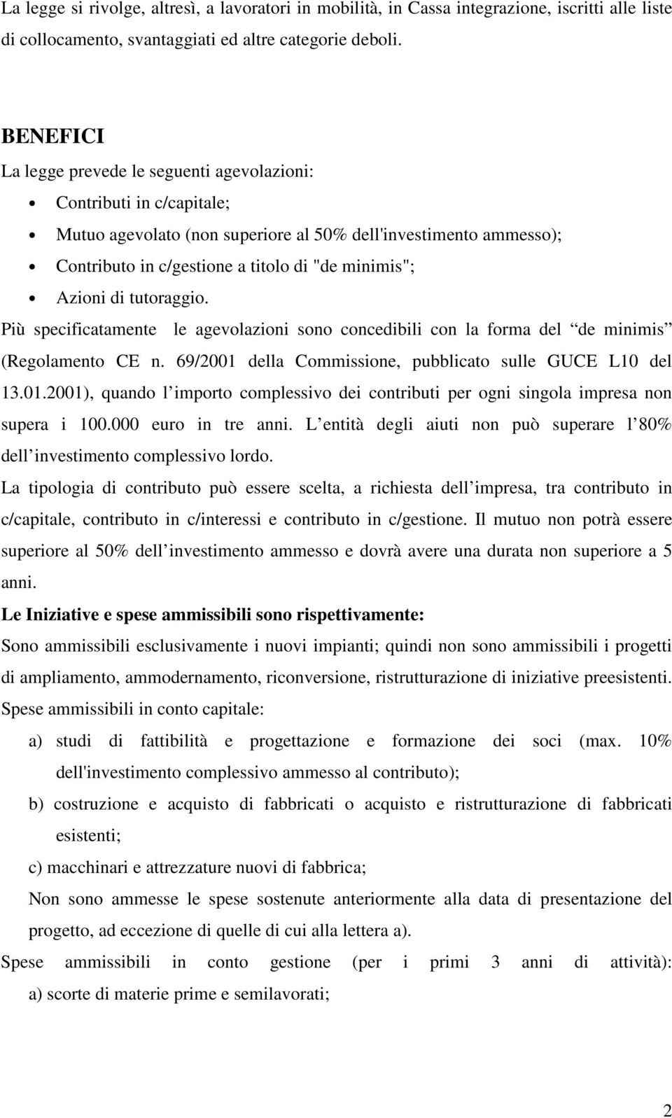 Azioni di tutoraggio. Più specificatamente le agevolazioni sono concedibili con la forma del de minimis (Regolamento CE n. 69/2001 