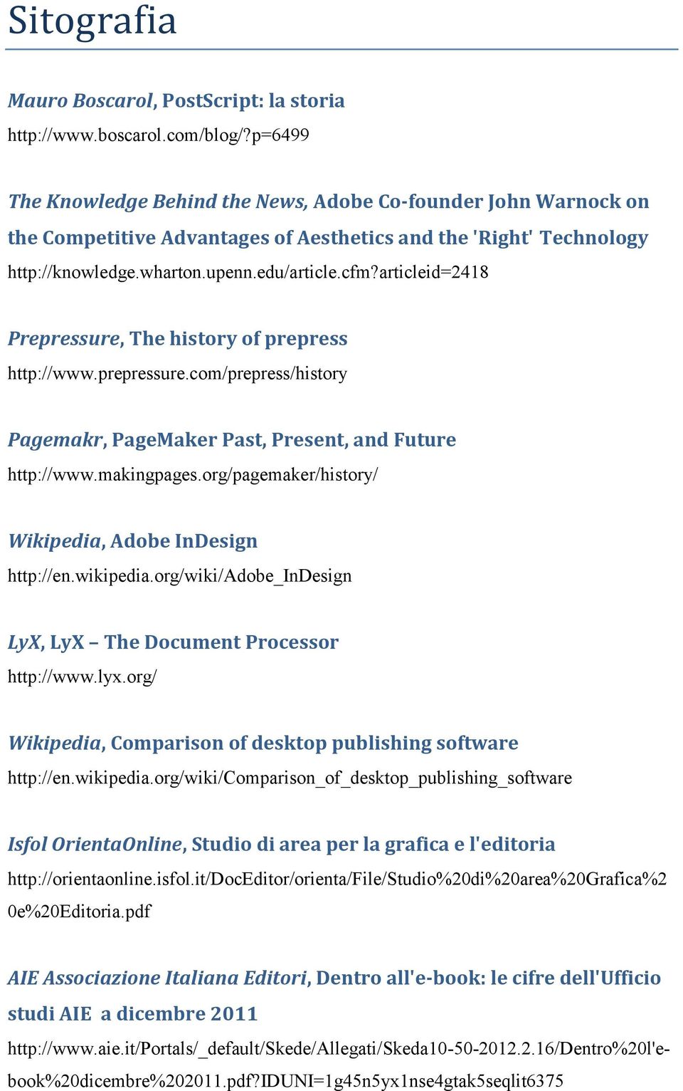 articleid=2418 Prepressure, The history of prepress http://www.prepressure.com/prepress/history Pagemakr, PageMaker Past, Present, and Future http://www.makingpages.