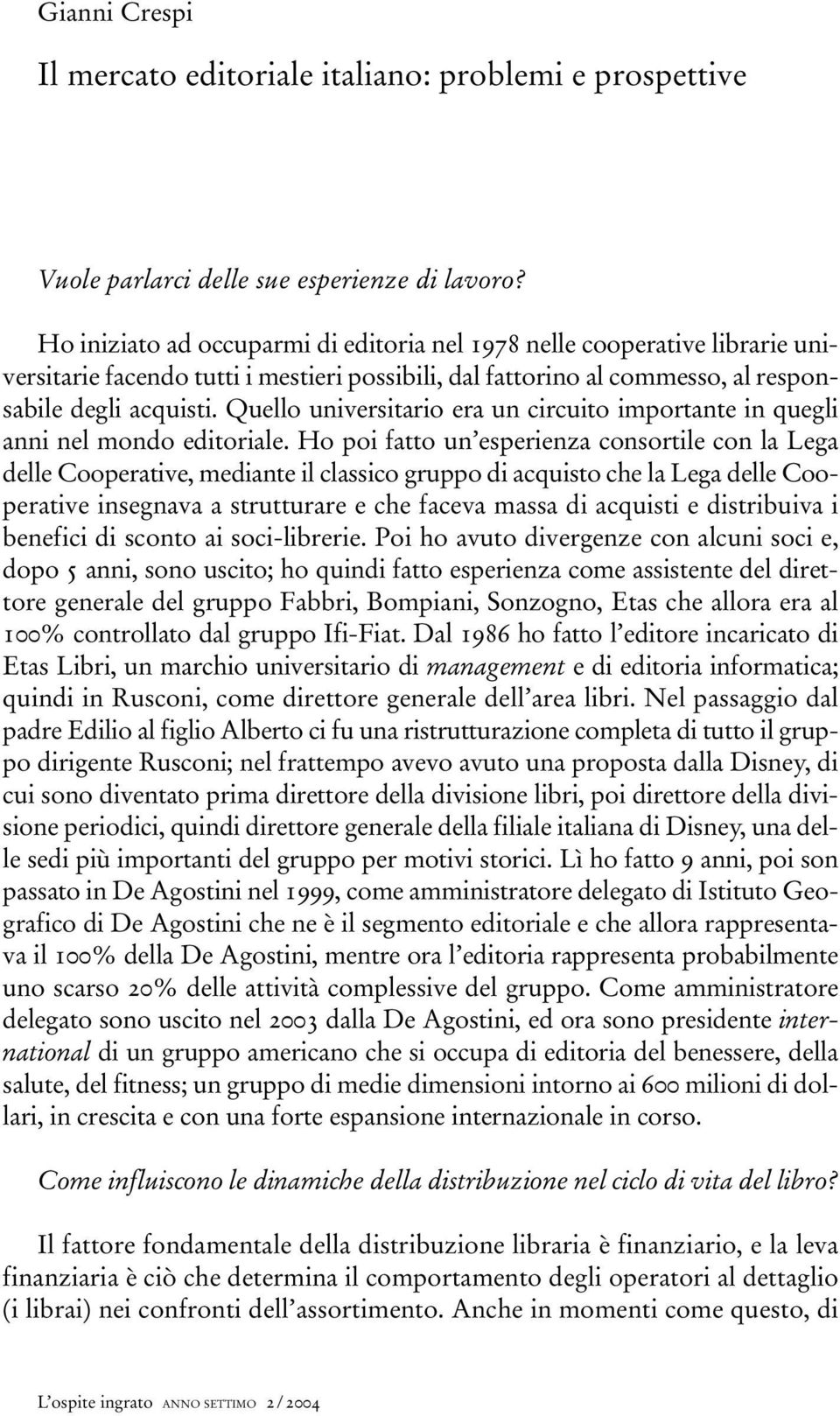 Quello universitario era un circuito importante in quegli anni nel mondo editoriale.