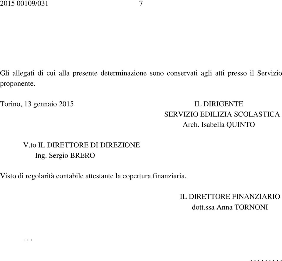 Torino, 13 gennaio 2015 IL DIRIGENTE SERVIZIO EDILIZIA SCOLASTICA Arch. Isabella QUINTO V.