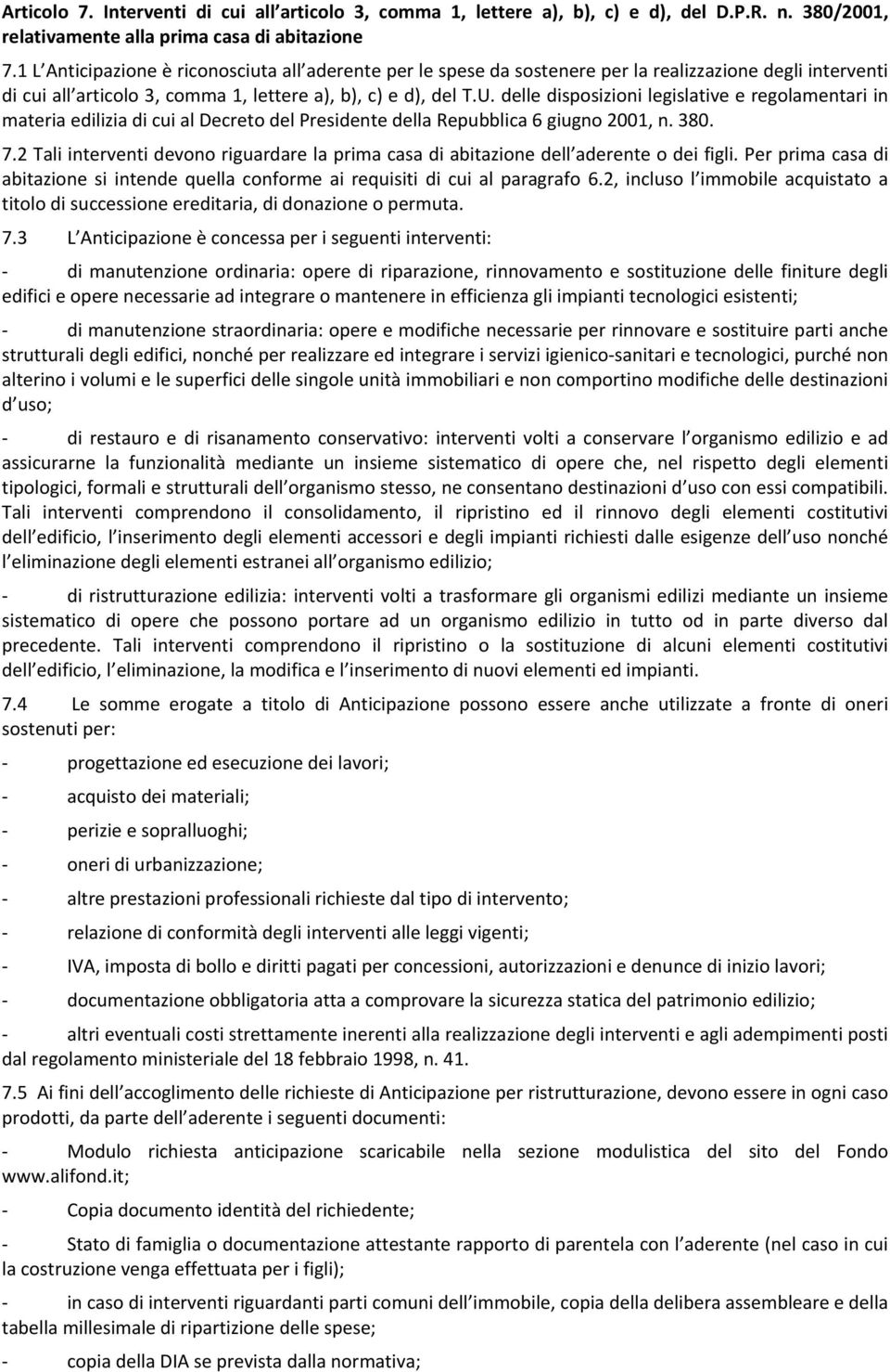 delle disposizioni legislative e regolamentari in materia edilizia di cui al Decreto del Presidente della Repubblica 6 giugno 2001, n. 380. 7.