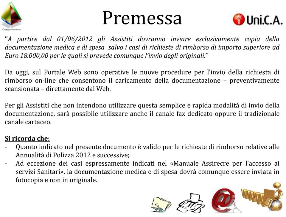 Da oggi, sul Portale Web sono operative le nuove procedure per l invio della richiesta di rimborso on-line che consentono il caricamento della documentazione preventivamente scansionata direttamente