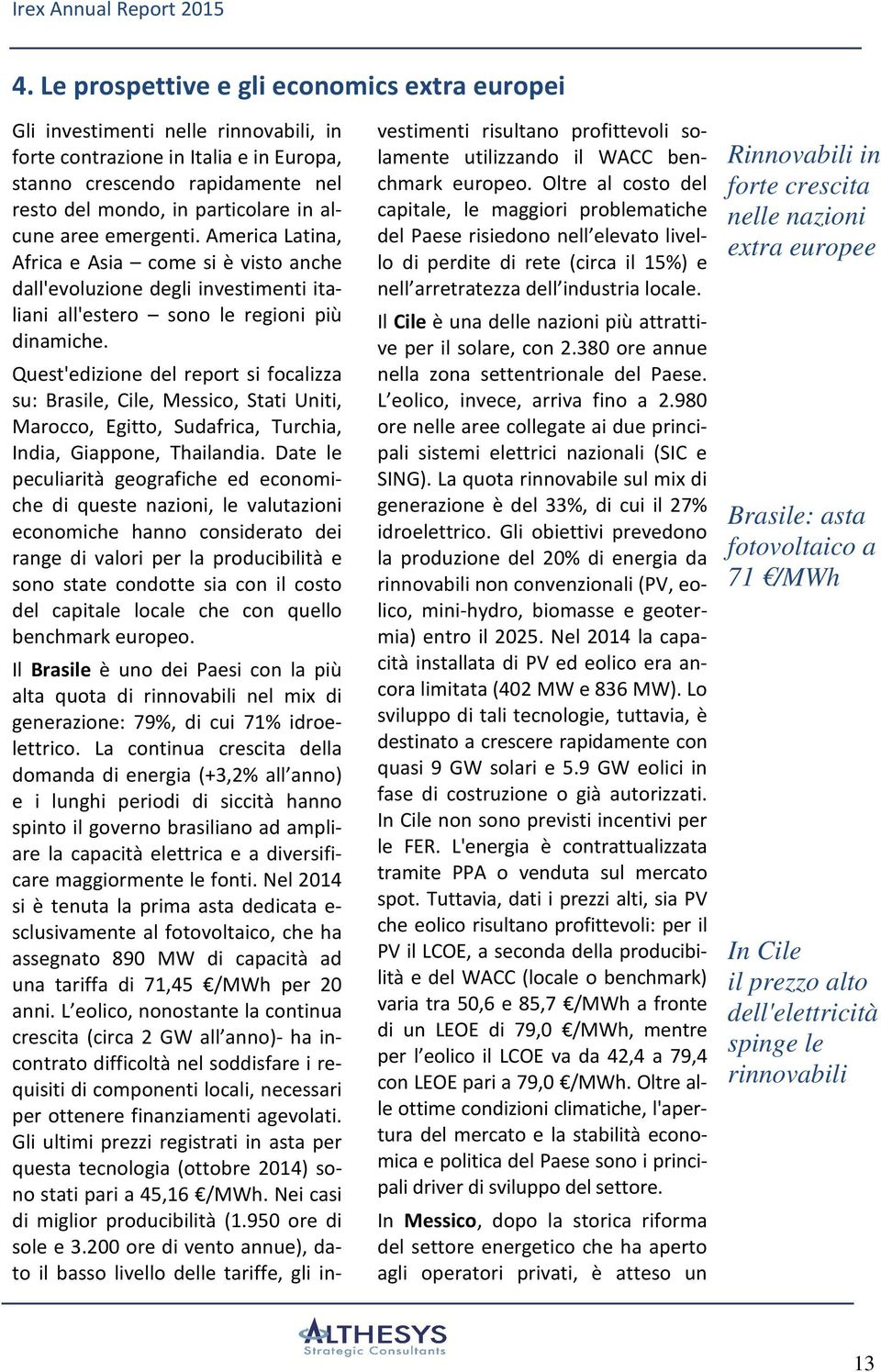 Quest'edizione del report si focalizza su: Brasile, Cile, Messico, Stati Uniti, Marocco, Egitto, Sudafrica, Turchia, India, Giappone, Thailandia.