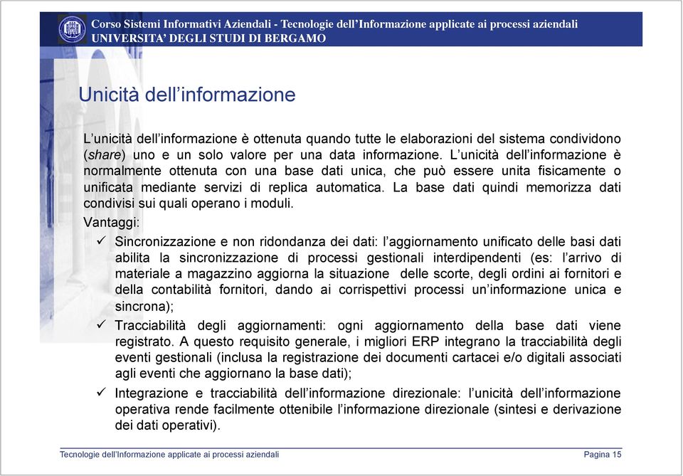 La base dati quindi memorizza dati condivisi sui quali operano i moduli. Vantaggi: "!