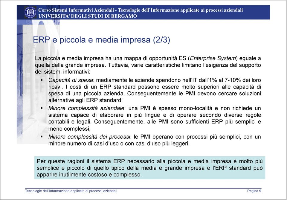 I costi di un ERP standard possono essere molto superiori alle capacità di spesa di una piccola azienda. Conseguentemente le PMI devono cercare soluzioni alternative agli ERP standard;!