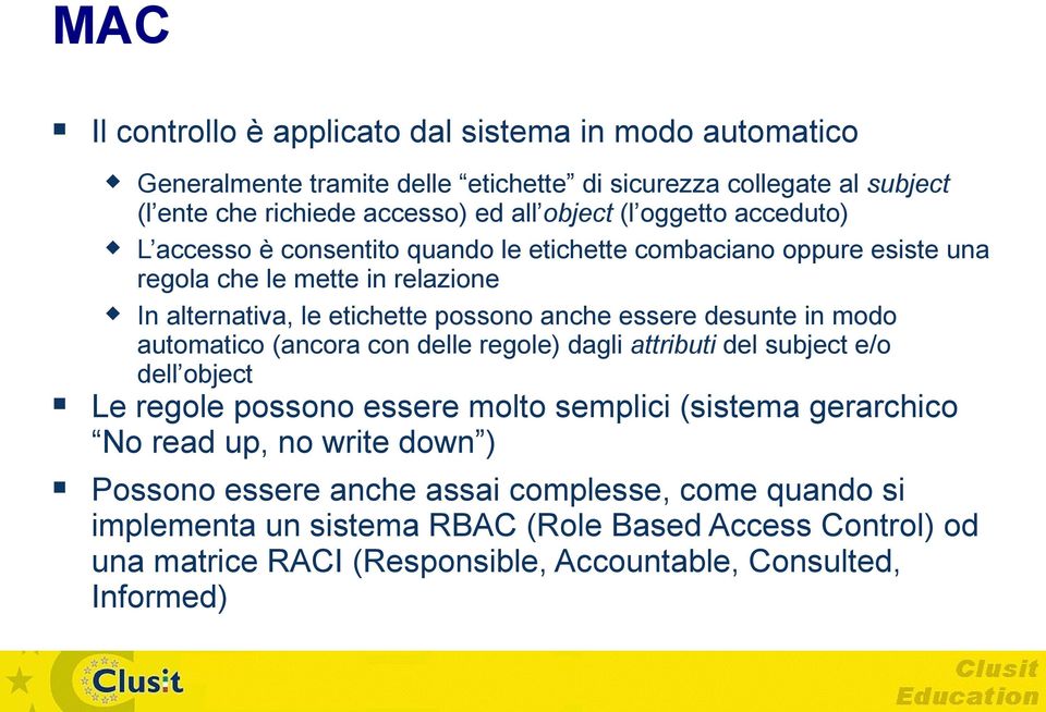 desunte in modo automatico (ancora con delle regole) dagli attributi del subject e/o dell object Le regole possono essere molto semplici (sistema gerarchico No read up, no write