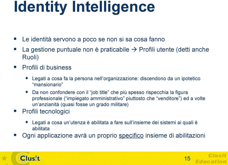 rispecchia la figura professionale ( impiegato amministrativo piuttosto che venditore ) ed a volte un anzianità (quasi fosse un grado militare) Profili