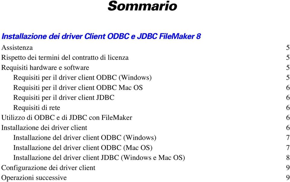 Requisiti di rete 6 Utilizzo di ODBC e di JDBC con FileMaker 6 Installazione dei driver client 6 Installazione del driver client ODBC (Windows) 7