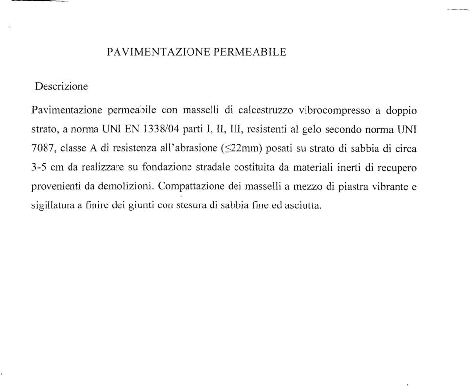 su strato di sabbia di circa 3-5 cm da realizzare su fondazione stradale costituita da materiali inerli di recupero provenienti da