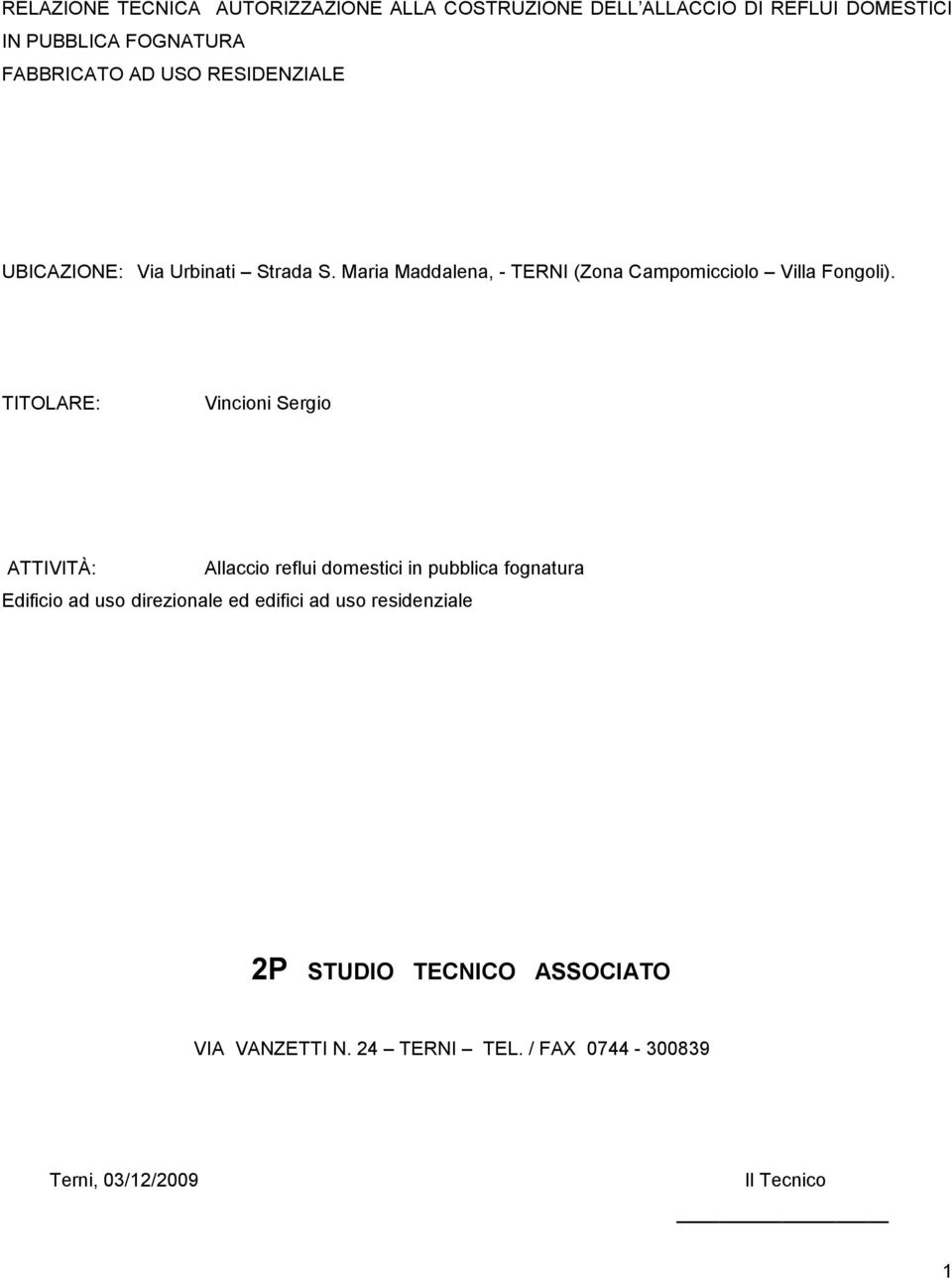 TITOLARE: Vincioni Sergio ATTIVITÀ: Allaccio reflui domestici in pubblica fognatura Edificio ad uso direzionale ed