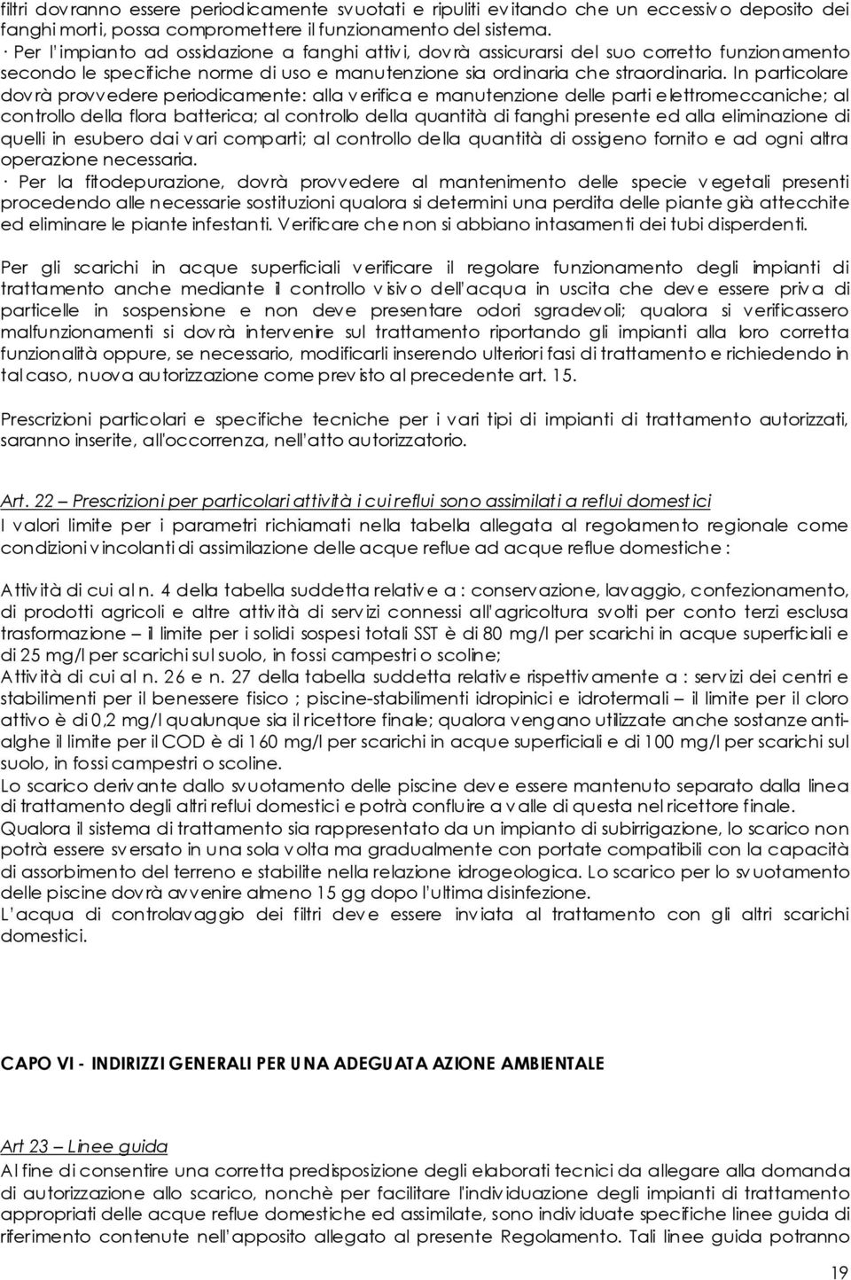 In particolare dov rà provvedere periodicamente: alla v erifica e manutenzione delle parti elettromeccaniche; al controllo della flora batterica; al controllo della quantità di fanghi presente ed