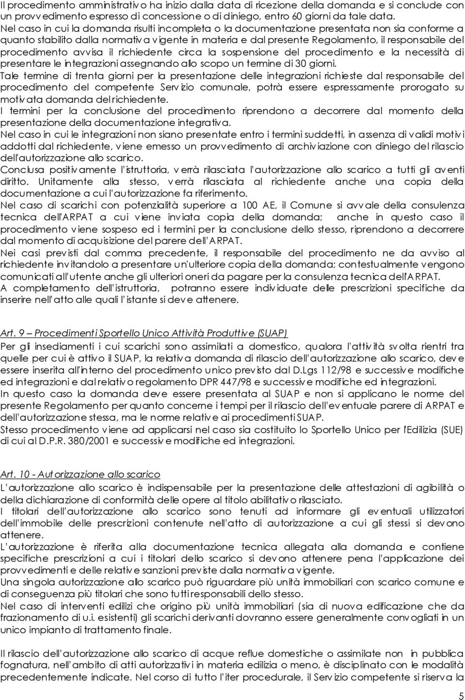 procedimento avvisa il richiedente circa la sospensione del procedimento e la necessità di presentare le integrazioni assegnando allo scopo un termine di 30 giorni.