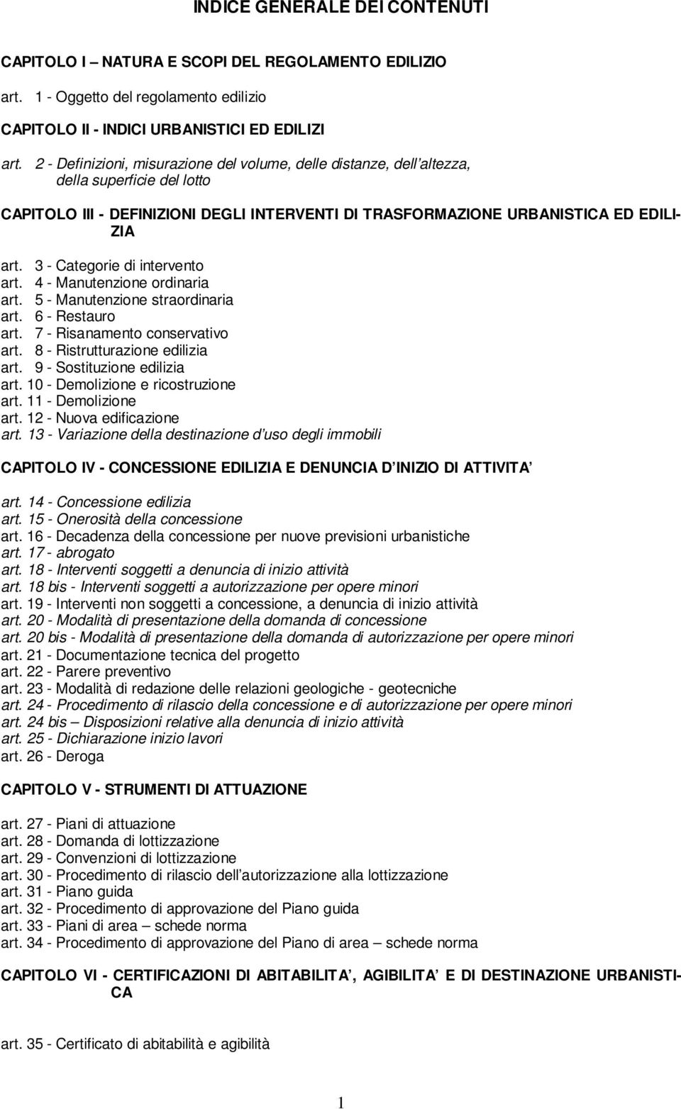 3 - Categorie di intervento art. 4 - Manutenzione ordinaria art. 5 - Manutenzione straordinaria art. 6 - Restauro art. 7 - Risanamento conservativo art. 8 - Ristrutturazione edilizia art.