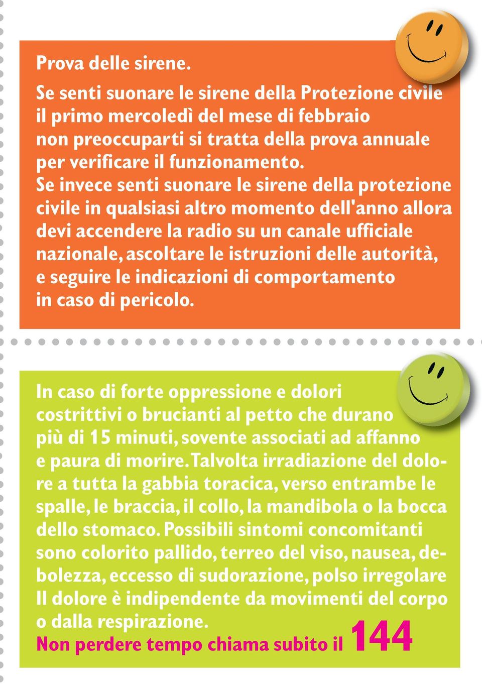 e seguire le indicazioni di comportamento in caso di pericolo.