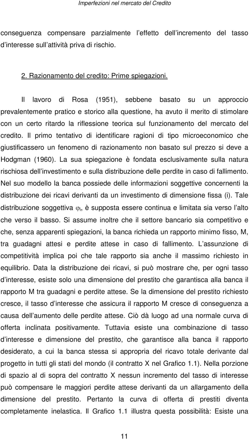 funzionamento del mercato del credito. Il primo tentativo di identificare ragioni di tipo microeconomico che giustificassero un fenomeno di razionamento non basato sul prezzo si deve a Hodgman (1960).