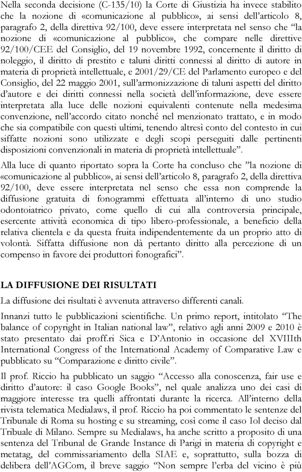 prestito e taluni diritti connessi al diritto di autore in materia di proprietà intellettuale, e 2001/29/CE del Parlamento europeo e del Consiglio, del 22 maggio 2001, sull armonizzazione di taluni