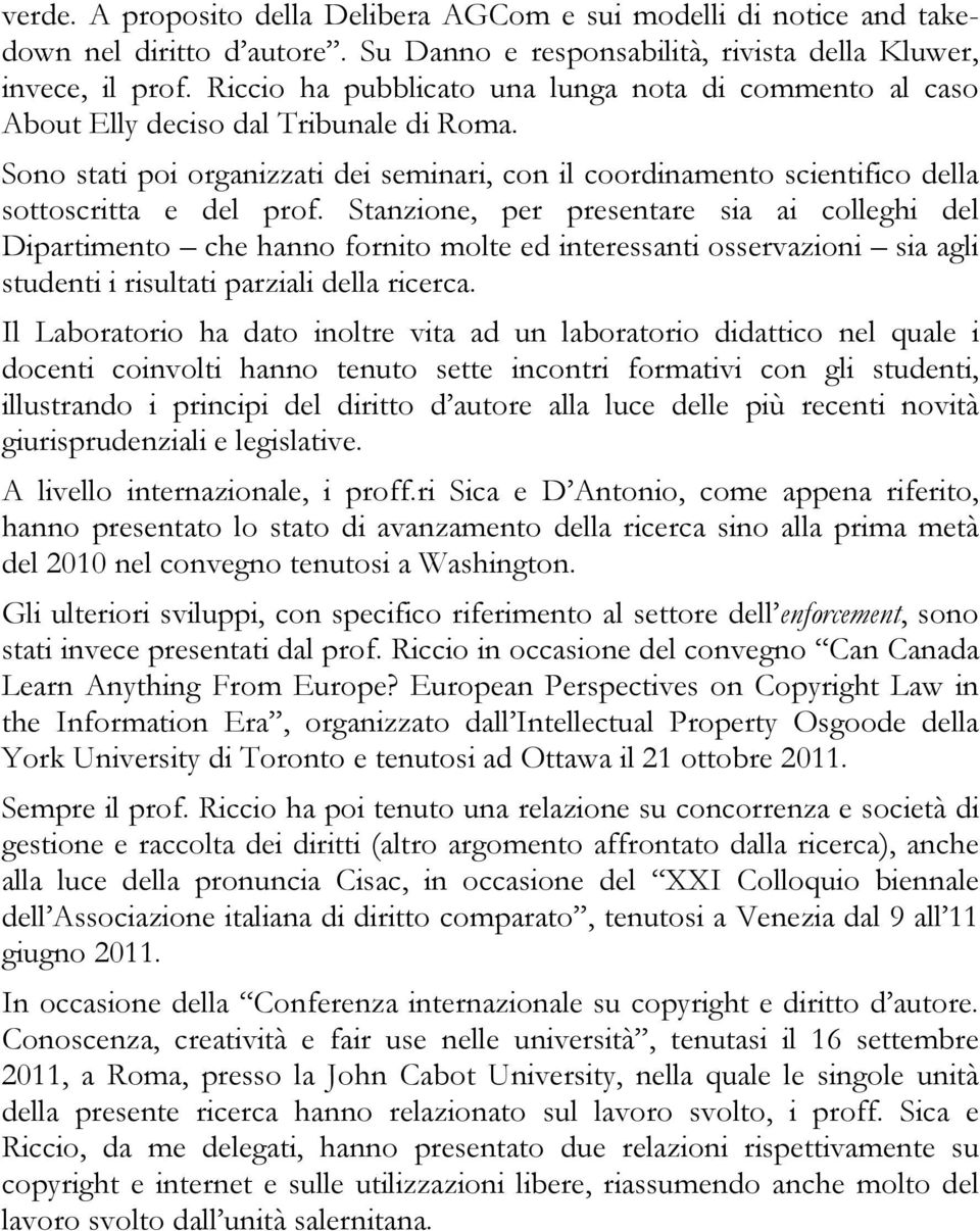 Sono stati poi organizzati dei seminari, con il coordinamento scientifico della sottoscritta e del prof.