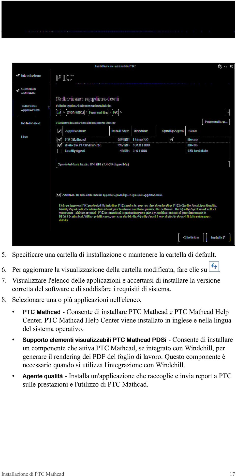 PTC Mathcad - Consente di installare PTC Mathcad e PTC Mathcad Help Center. PTC Mathcad Help Center viene installato in inglese e nella lingua del sistema operativo.