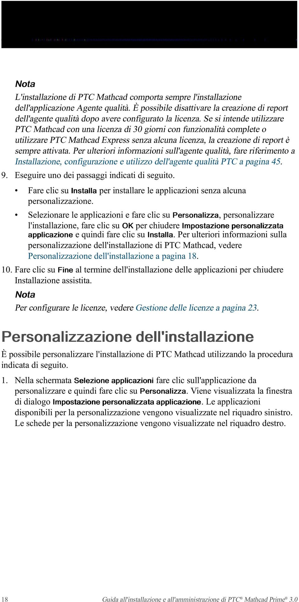 Se si intende utilizzare PTC Mathcad con una licenza di 30 giorni con funzionalità complete o utilizzare PTC Mathcad Express senza alcuna licenza, la creazione di report è sempre attivata.