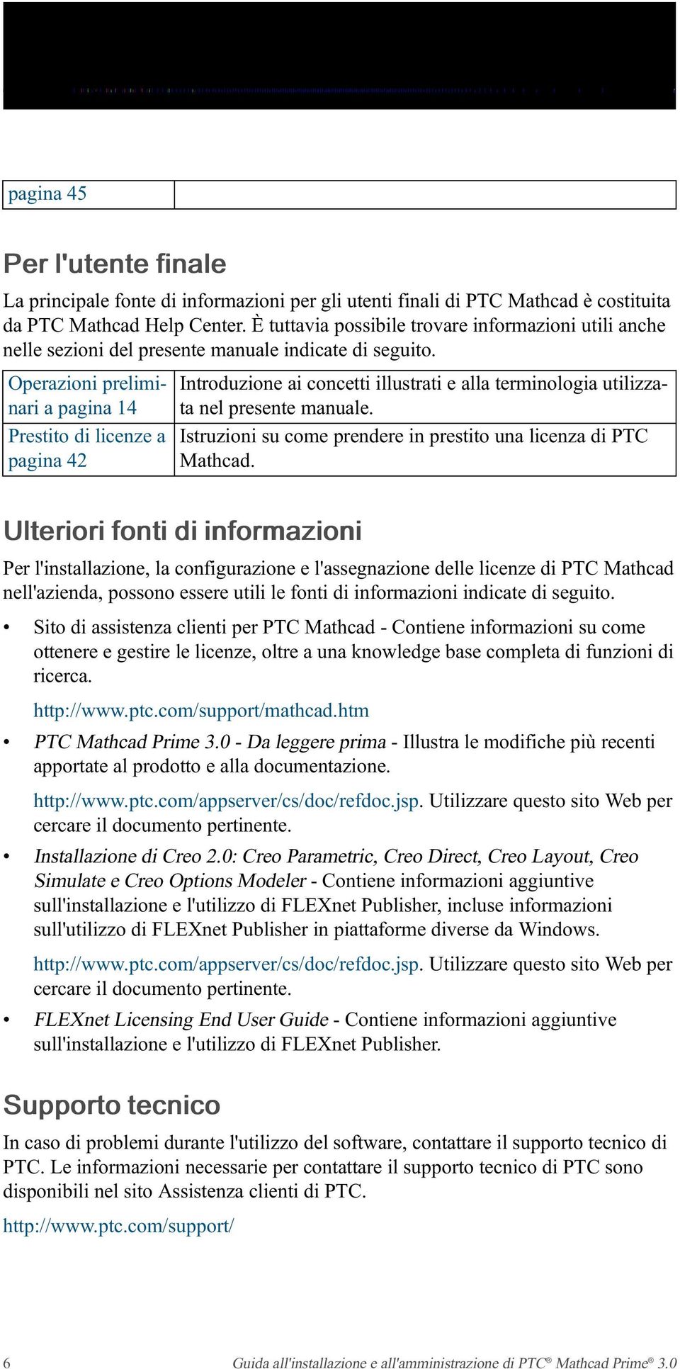 Operazioni preliminari a pagina 14 ta nel presente Introduzione ai concetti illustrati e alla terminologia utilizza- manuale.