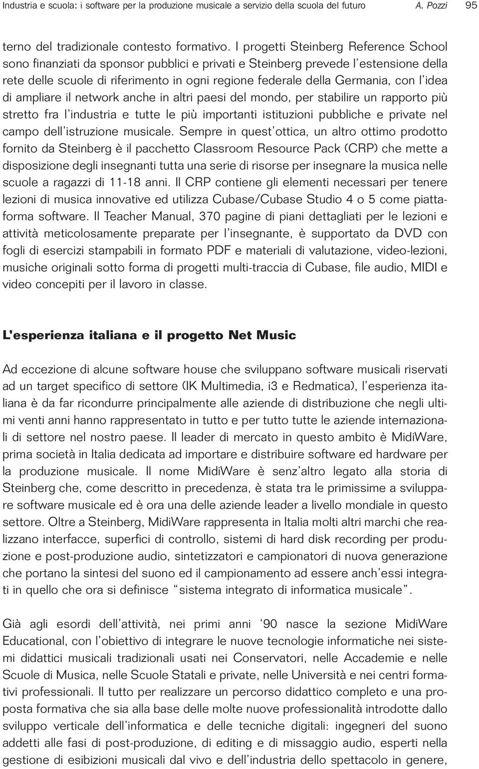 con l idea di ampliare il network anche in altri paesi del mondo, per stabilire un rapporto più stretto fra l industria e tutte le più importanti istituzioni pubbliche e private nel campo dell