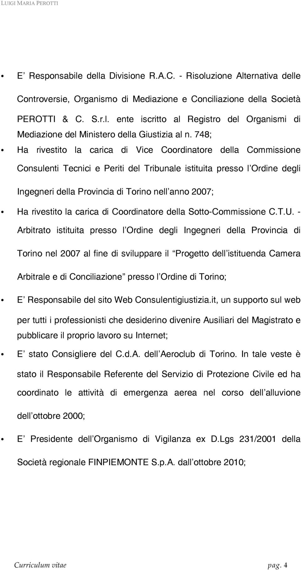 rivestito la carica di Coordinatore della Sotto-Commissione C.T.U.