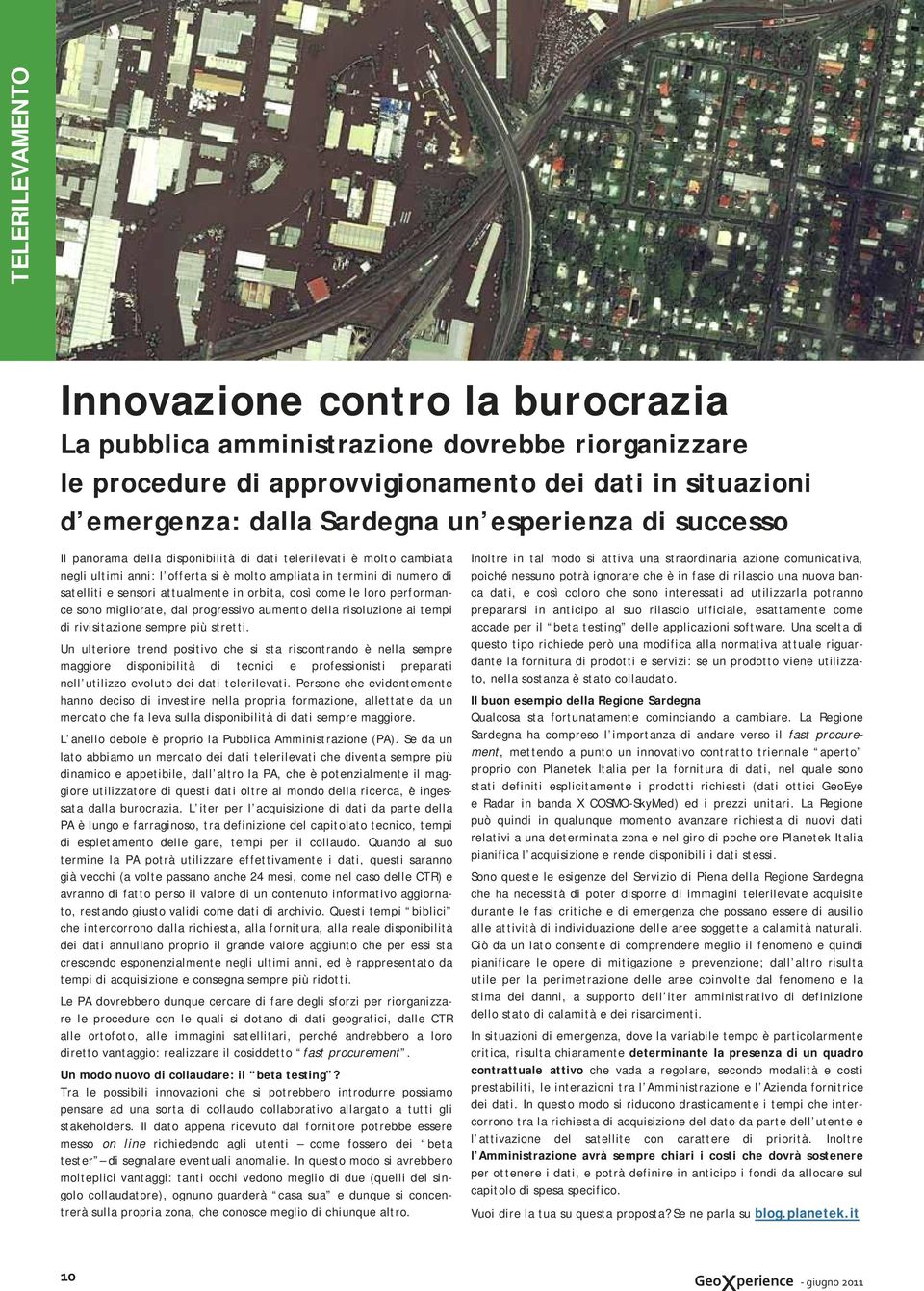 così come le loro performance sono migliorate, dal progressivo aumento della risoluzione ai tempi di rivisitazione sempre più stretti.