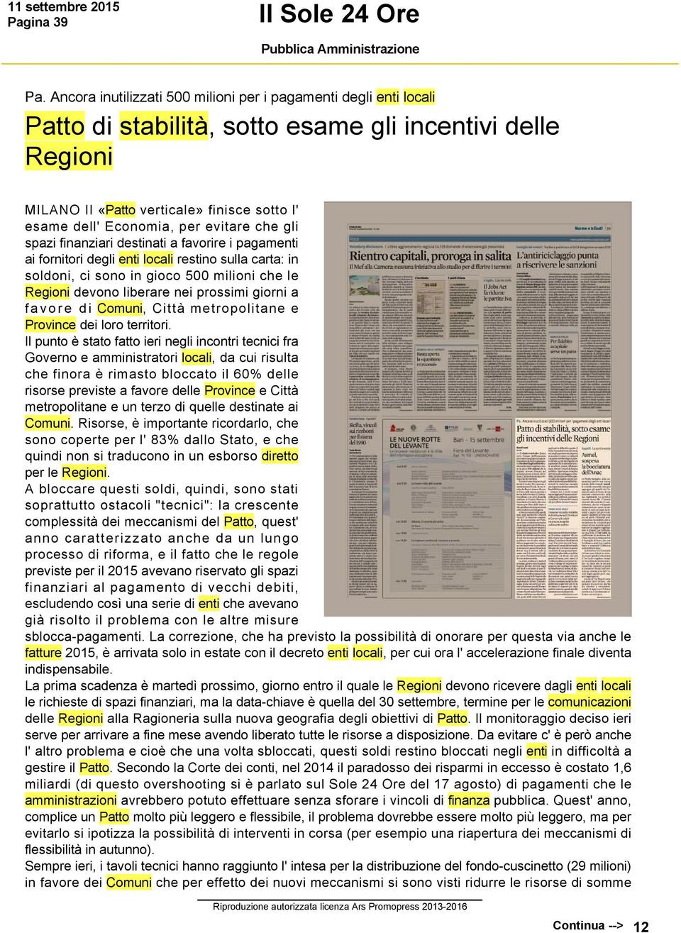 evitare che gli spazi finanziari destinati a favorire i pagamenti ai fornitori degli enti locali restino sulla carta: in soldoni, ci sono in gioco 500 milioni che le Regioni devono liberare nei