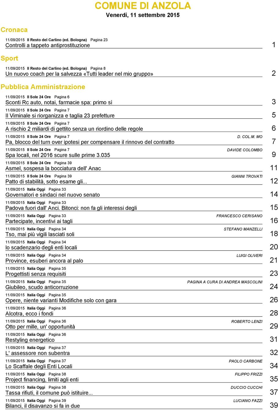 Il Viminale si riorganizza e taglia 23 prefetture 5 11/09/2015 Il Sole 24 Ore Pagina 7 A rischio 2 miliardi di gettito senza un riordino delle regole 6 11/09/2015 Il Sole 24 Ore Pagina 7 D. COL.M.