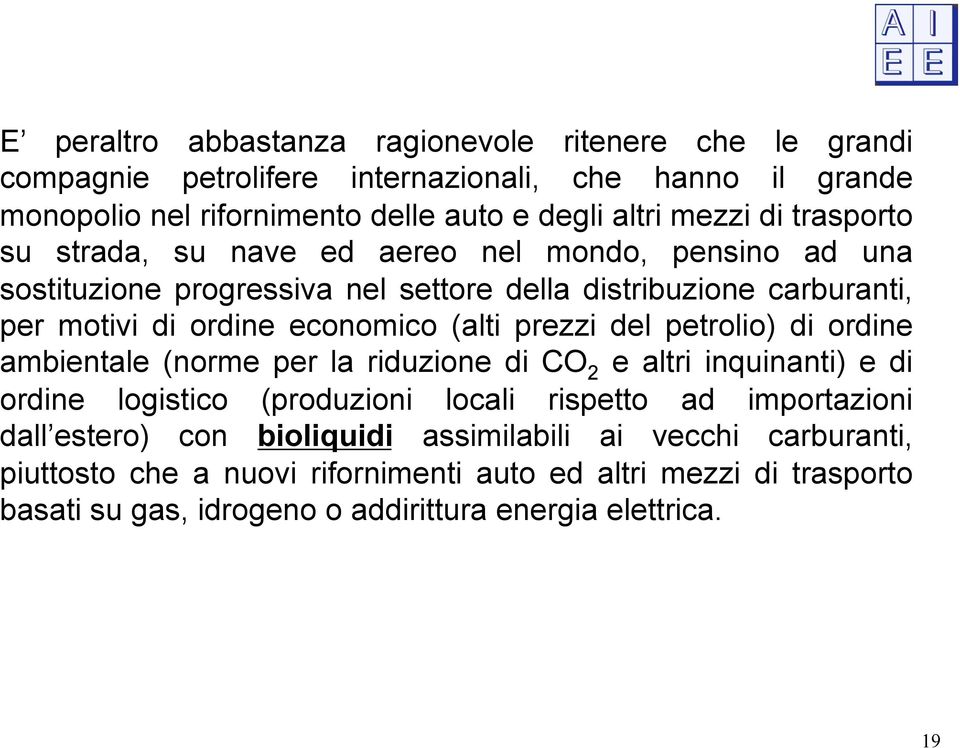 prezzi del petrolio) di ordine ambientale (norme per la riduzione di CO 2 e altri inquinanti) e di ordine logistico (produzioni locali rispetto ad importazioni dall estero)