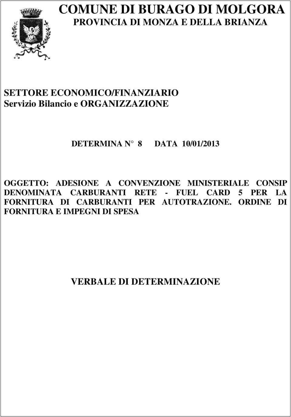 OGGETTO: ADESIONE A CONVENZIONE MINISTERIALE CONSIP DENOMINATA CARBURANTI RETE - FUEL CARD